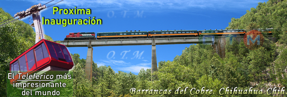 Ferrocarril Barrancas del cobre Chepe en la Sierra Tarahumara Chihuahua Mexico Operadora Turistica Miranda Teleferico